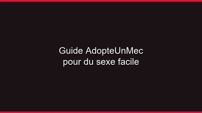 Guide AdopteUnMec pour du sexe facile