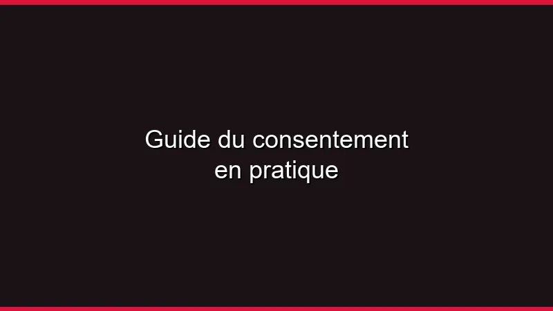 Guide du consentement en pratique