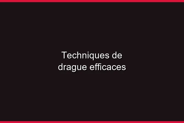 Techniques de séduction efficaces