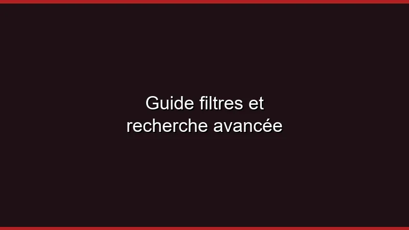 Guide filtres et recherche avancée