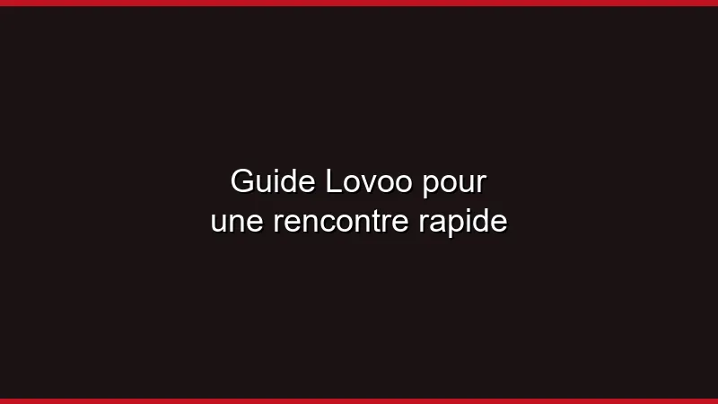 Guide Lovoo pour une rencontre rapide