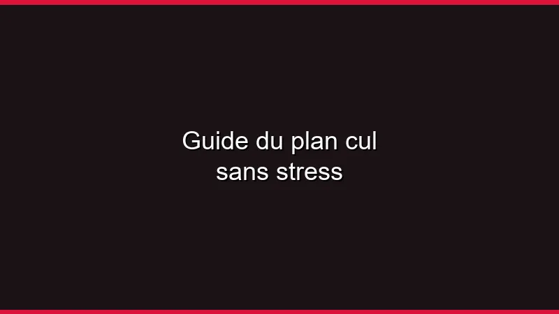Guide du plan cul sans stress