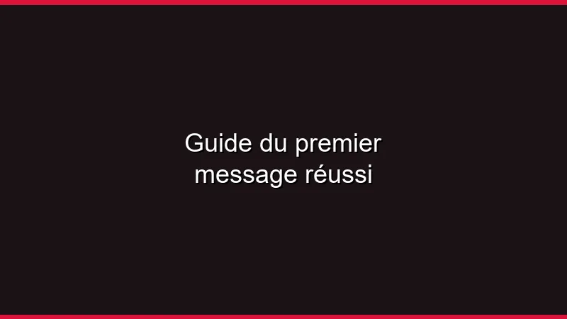 Guide du premier message réussi