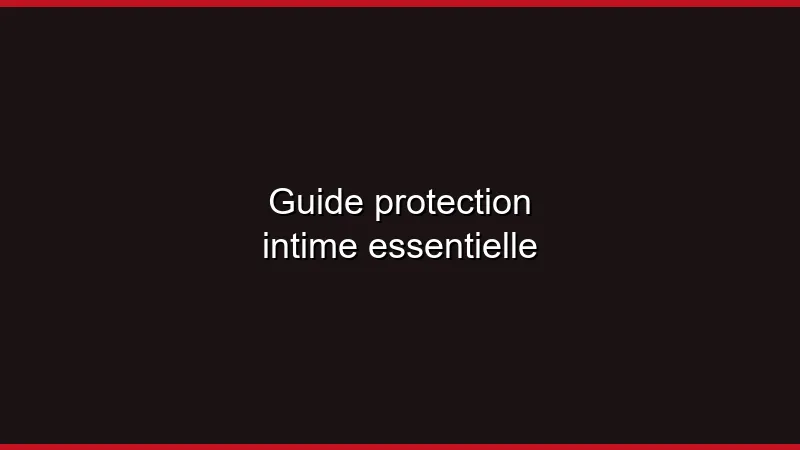 Guide protection intime essentielle